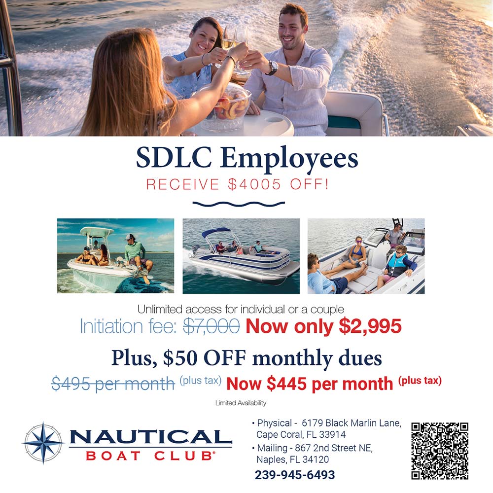 Nautical Boat Club - SDIC Employees
RECEIVE $4005 OFF!<br>Unlimited access for individual or a couple
Initiation fee: $7,000 Now only $2,995
Plus, $50 OFF monthly dues
$495 per month (plus tax) Now $445 per month (plus tax)<br>• Physical - 6179 Black Marlin Lane,
Cape Coral, FL 33914
• Mailing - 867 2nd Street NE,
Naples, FL 34120
239-945-6493<br>Limited Availability